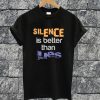 Silence Is Better Than Lies T-shirt
