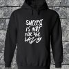 Success Is Not For The Lazy Hoodie