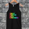 Treat People With Kindness Tanktop