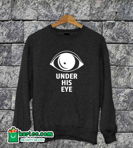 Under His Eye Sweatshirt