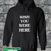 Wish You Were Here Hoodie