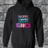 Work Hard Dream Big Hoodie