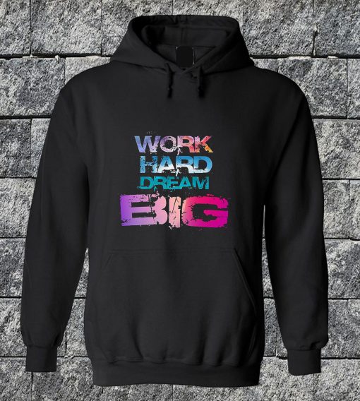 Work Hard Dream Big Hoodie