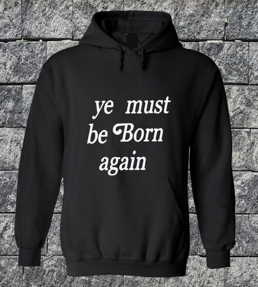 Ye Must Be Born Again Hoodie