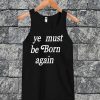 Ye Must Be Born Again Tanktop