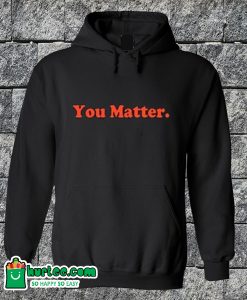 You Matter Hoodie