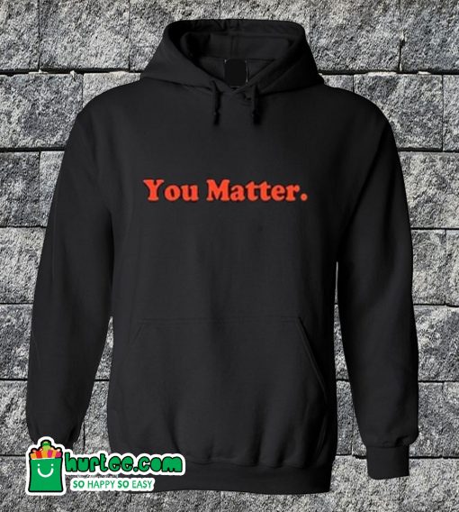 You Matter Hoodie