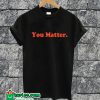 You Matter T-shirt