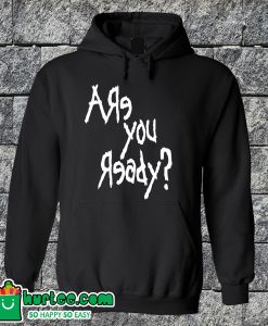 Are You Ready Hoodie