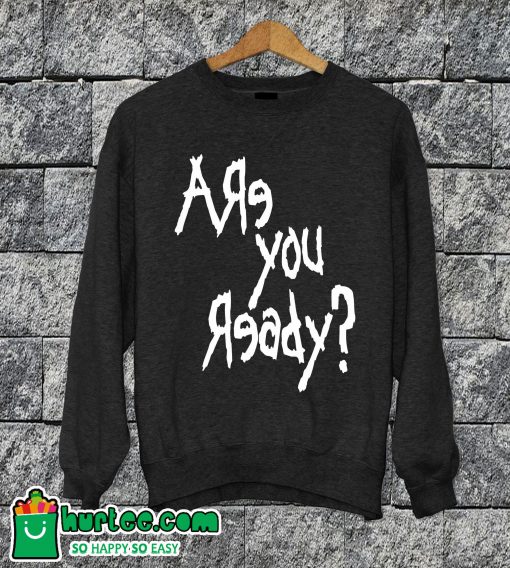 Are You Ready Sweatshirt