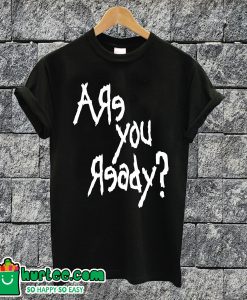 Are You Ready T-shirt