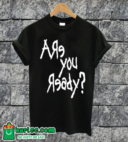 Are You Ready T-shirt