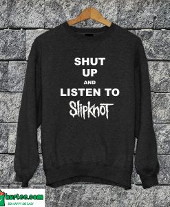 Listen Slipknot Sweatshirt