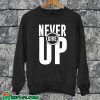 Never Give Up Sweatshirt