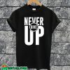 Never Give Up T-shirt