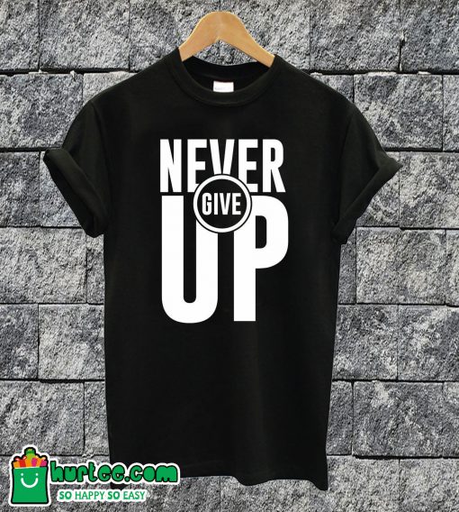 Never Give Up T-shirt