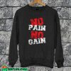 No Pain No Gain Sweatshirt