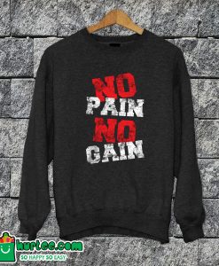 No Pain No Gain Sweatshirt