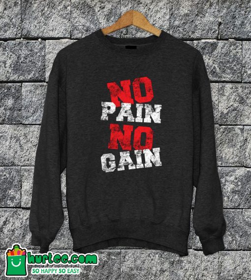 No Pain No Gain Sweatshirt