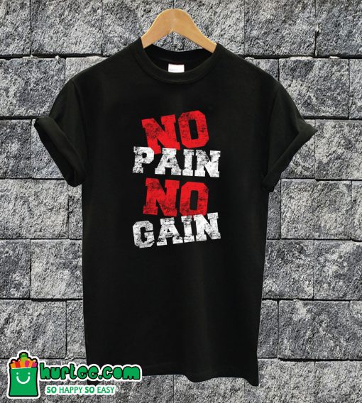 No Pain No Gain T-shirt