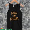 Now Or Never Tanktop