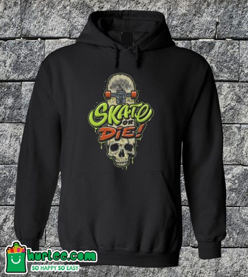 Skate Or Die Hoodie