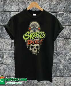 Skate Or Die-T-shirt