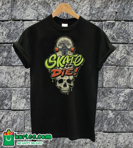 Skate Or Die-T-shirt