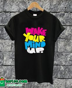 Wake Your Mind Up T-shirt