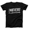 I Am Not Retired I Am A Professional Grandpa T-shirt