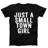 Just A Small Town Girl T-shirt