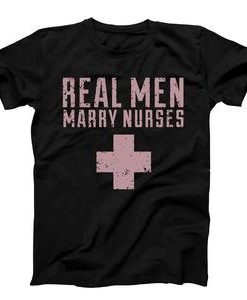 Real Men Marry Nurses T-shirt