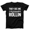 They See Me Rollin T-shirt