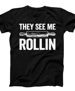 They See Me Rollin T-shirt