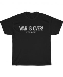 War is Over T-shirt