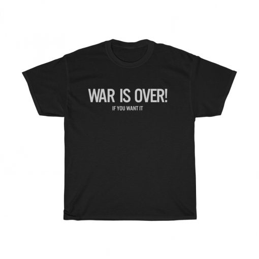 War is Over T-shirt