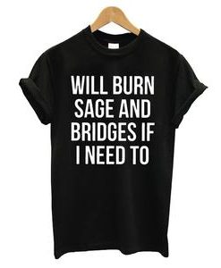 Will Burn Sage T-shirt