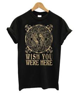 Wish You Were Here T-shirt