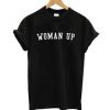 Woman Up T-shirt