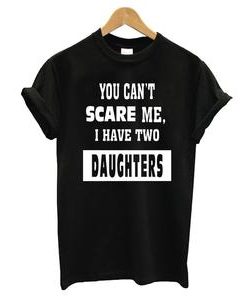 You Can Not Scare Me T-shirt