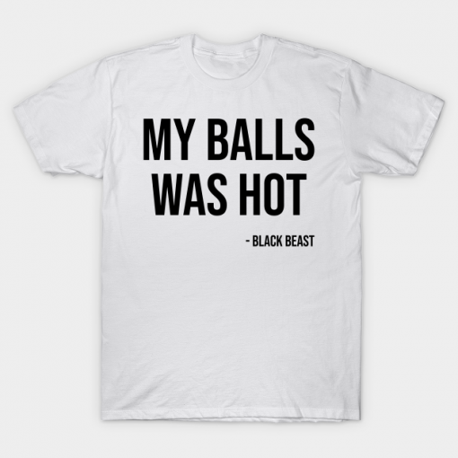 My Balls Was Hot white T-shirt