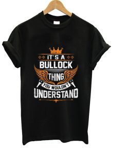 Bullock Name T Shirt - Bullock Thing Name You Wouldn't Understand Gift Item Tee T-Shirt