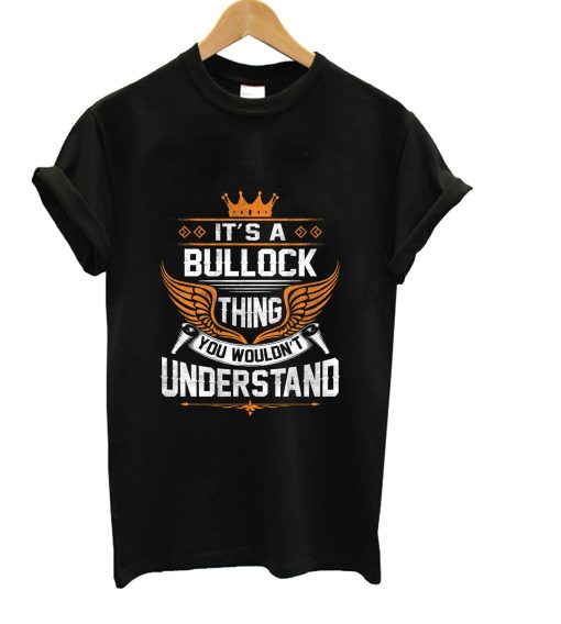 Bullock Name T Shirt - Bullock Thing Name You Wouldn't Understand Gift Item Tee T-Shirt