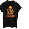 Fear is the Mind-Killer T-Shirt