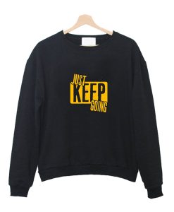 Just Keep Going Sweatshirt