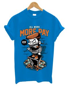 More Pay T-Shirt