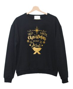 Silly Santa Christmas Is For Jesus Crewneck Sweatshirt