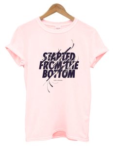 Started From The Bottom T-Shirt