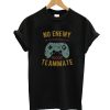 No Enemy is Scarier an Idiot Teammate Funny Gamer Merch T-Shirt