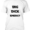 Big Dick Energy T-shirt